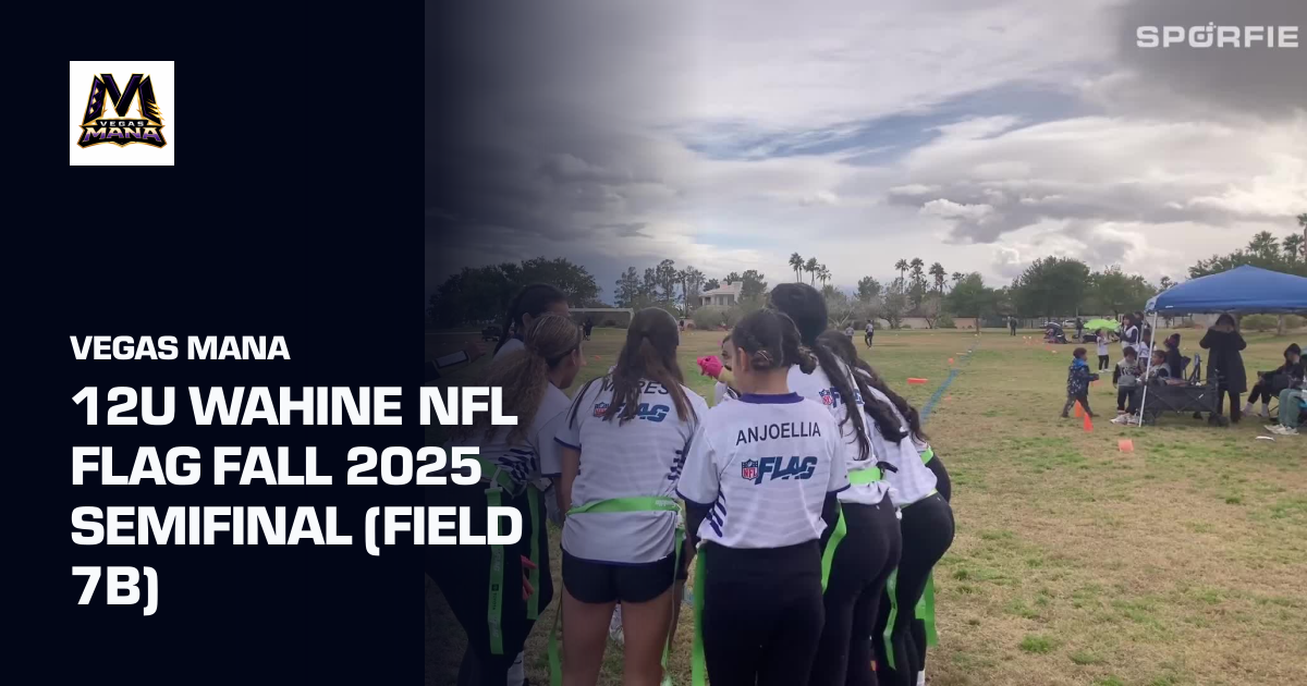 12u Wahine NFL Flag Fall 2025 SemiFinal (Field 7B) (Vegas Mana ) | Sporfie