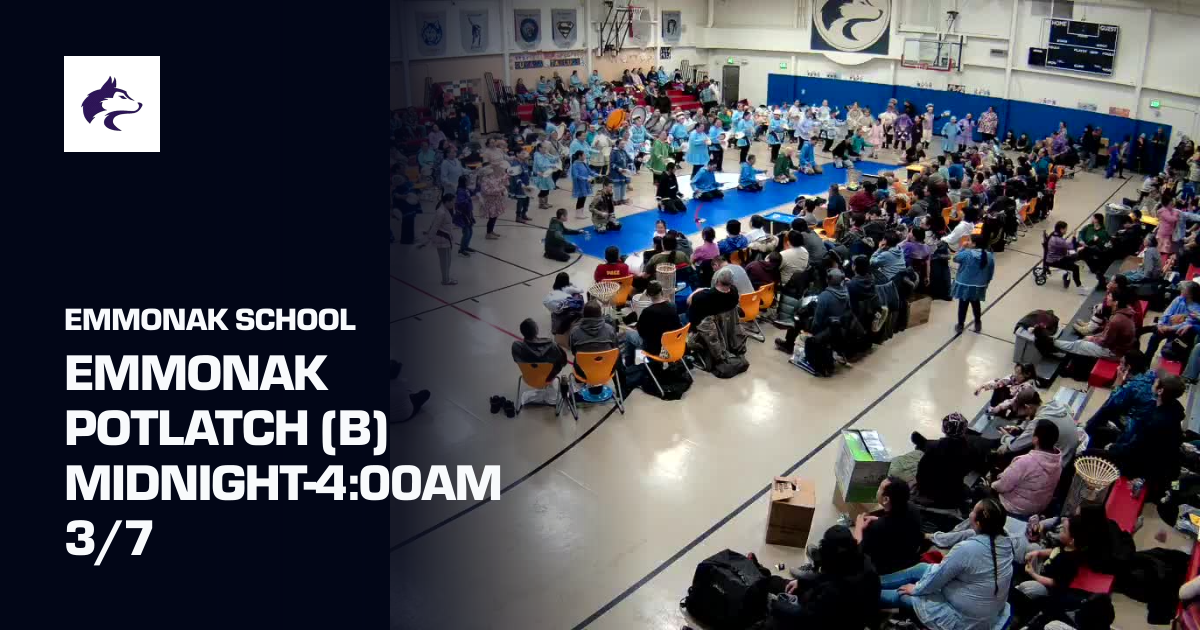 Emmonak Potlatch (B) Midnight-4:00am 3/7 (Emmonak School) | Sporfie