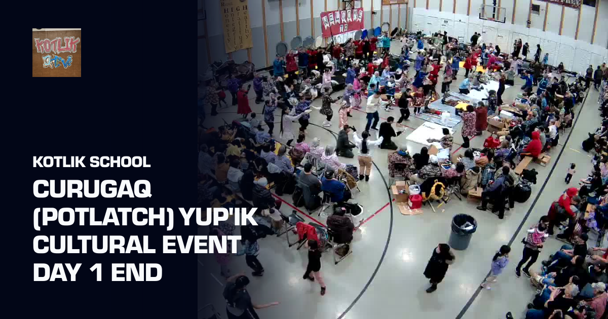 Curugaq (Potlatch) Yup'ik Cultural Event Day 1 end (Kotlik School ...